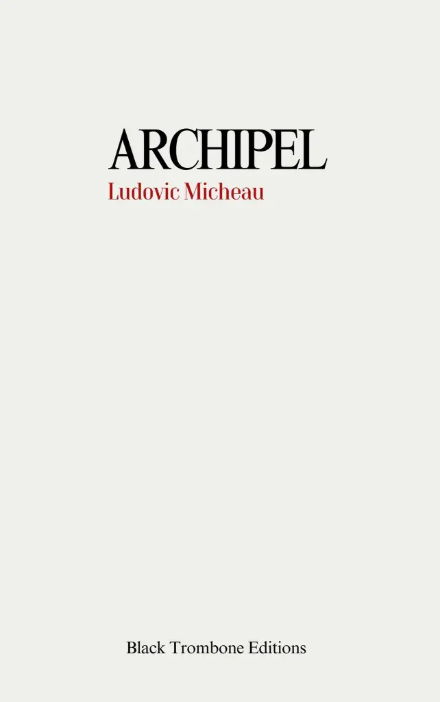 Archipel – Ludovic Micheau – Editions Black Trombone